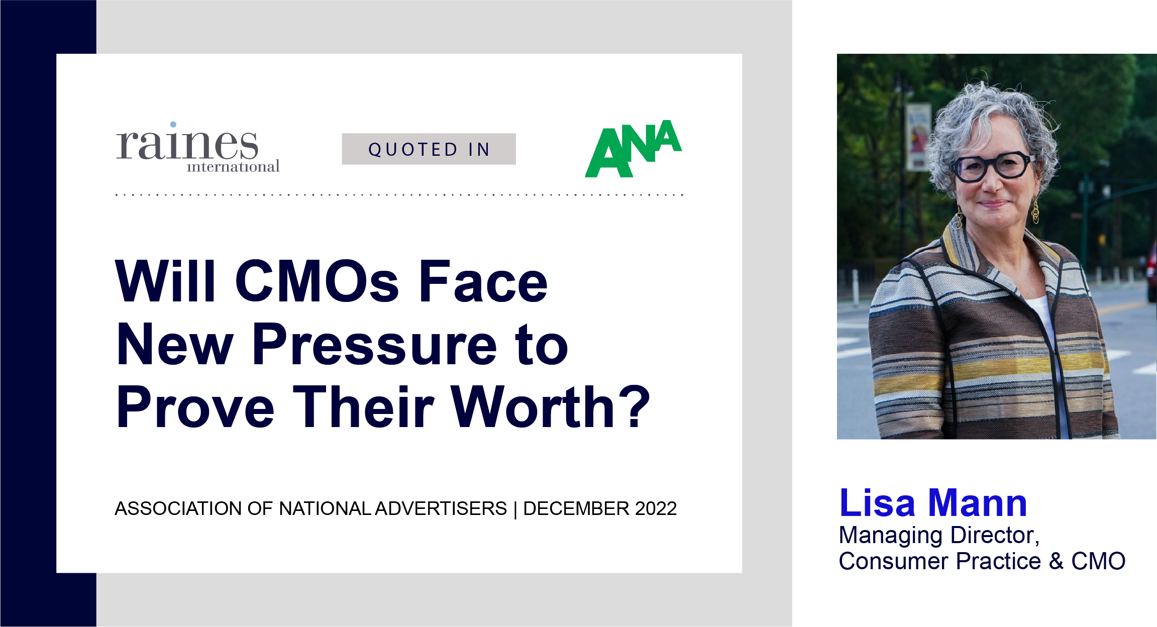 Raines featured in Association of National Advertisers, headline Will CMOS face new pressure to prove their worth? Headshot Lisa Mann, Chief Marketing Officer, Raines